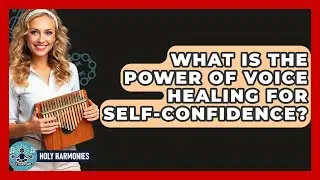 What Is The Power Of Voice Healing For Self-confidence? - Holy Harmonies