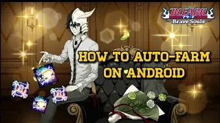 HOW TO AUTO FARM IN A ANDROID ON BLEACH: BRAVE SOULS