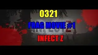 InfectZ- Frag movie #1 - 0321 (assault)
