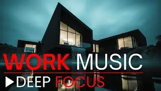 Deep Focus Work Music &mdash; Boost Productivity & Relieve Stress Instantly