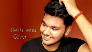 Dekh Lena & Ashwani Singh