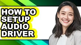 How to Setup Audio Driver (full Guide)