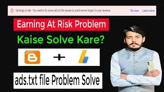 ads.txt File AdSense Blogger 2022 |How To Fix Earnings Risk Problem In AdSense Blogger SAK Services