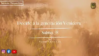 Decirle a la generaci&oacute;n Venidera - Salmo 78 | Pastor Chris Law