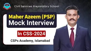 Махер Азим (PSP) занял 80-е место в CSS-2024 | Пробное собеседование от CSPs Academy Islamabad