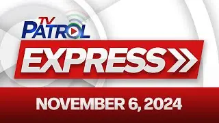 TV Patrol Express November 6, 2024