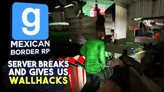 Server Breaks and Gives Us Wallhacks | Gmod Mexican Border RP