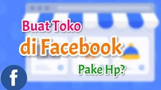 CARA MEMBUAT TOKO ONLINE DI FACEBOOK PAKE HP