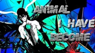 ic 8h ANIMAL I HAVE BECOME 「AMV」Anime Mix