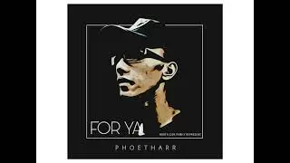 For Ya // Phoe Tharr