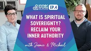 Ep.4 - What is Spiritual Sovereignty?  Reclaiming Your Inner Authority
