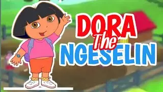 DORA THE NGESELIN 😂😂