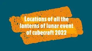 All the lantern location  Cubecraft Lunar Hunt 2022 I Cubecraft bedrock Lunar hunt