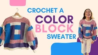 Crochet a colorblock sweater with me! (Tutorial)