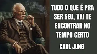 Carl Jung: Tudo O Que É Pra Ser Seu, Vai Te Encontrar No Tempo Certo