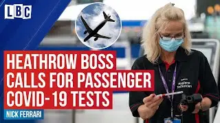 Heathrow boss calls for passenger Covid-19 tests on arrival to save tourism season | LBC