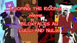 LOOPING THE ROOMS animation meme (FT. NULLI AND LULLI, BLOXTALES AU!)