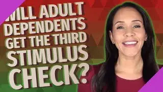 Will adult dependents get the third stimulus check?