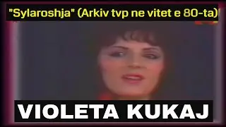 Violeta Kukaj - Sylaroshja (Arkiv tvp)