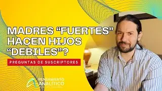MADRES “FUERTES”HACEN HIJOS “DEBILES”? Preguntas de suscriptores