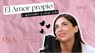 EL amor propio y aprender a estar sola | Ella Sin Filtros – Episodio 6