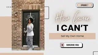 E7   How Come I Can't Sell My Own Home