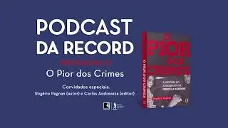 Podcast da Record - Programa #1 - O Pior dos Crimes