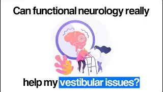 Can Functional Neurology Really Help My Vestibular Issues?