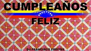 Cumplea&ntilde;os Feliz (Cover) Dj Francisco Freites