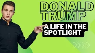 Donald Trump: A Life in the Spotlight