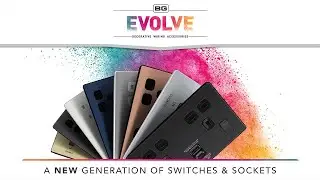 Meet the all-new EVOLVE Decorative Range of Switches and Sockets by BG