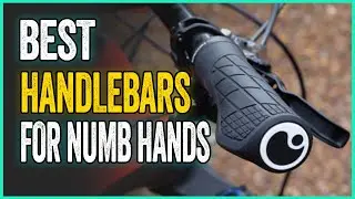 What's the Best Handlebars for Numb Hands? Best Grips for Numbness and Smooth Rides