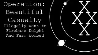 Operation: Beautiful Casualty,  Illegally went to Firebase Delphi and Farm Bombed