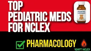 NCLEX Pharmacology: Top Pediatric Meds Practice Questions & Answers | NCLEX Review