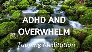 ADHD and Overwhelm EFT Tapping Meditation: Find Clarity and Focus