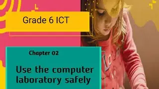 ICT (English medium) - Grade 6 - Unit 02 - Use the computer laboratory safely
