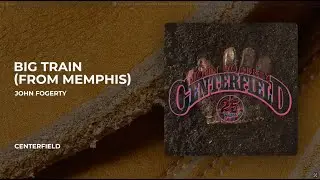 John Fogerty - Big Train (from Memphis) from Centerfield