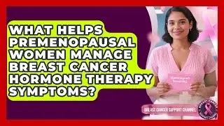 What Helps Premenopausal Women Manage Breast Cancer Hormone Therapy Symptoms?