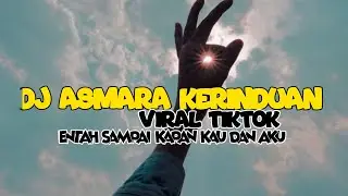DJ ASMARA KERINDUAN ENTAH SAMPAI KAPAN KAU DAN AKU VIRAL TIKTOK TERBARU 2025