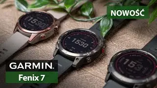 Garmin Fenix 7! - Czym r&oacute;żni się od Fenix 6?