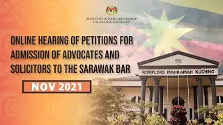 ONLINE HEARING OF PETITION FOR ADMISSION TO THE SARAWAK BAR
