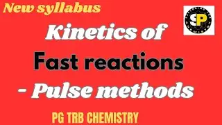 PG TRB CHEMISTRY New Syllabus | Kinetics of fast reactions| Pulse Methods