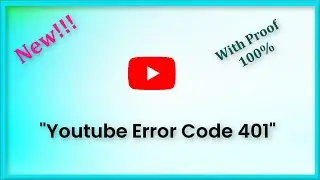 Youtube Error Code 401 - Android & Ios