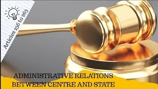 Centre and State - Adminstrative Relations ( Articles 256 to 263 of Indian Constitution )