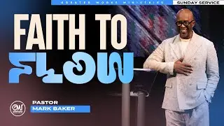 Pastor Mark Baker | Greater Works Ministries | Sunday | Faith to Flow