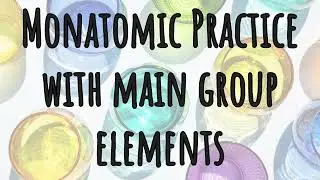 Monatomic Ionic Practice with Main Group Elements