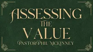 Pastor Phil McKinney - Assessing The Value (6:30PM)