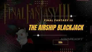 The Airship Blackjack [Extended] - Final Fantasy VI (USA III)