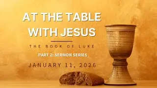 January 11th, At The Table With Jesus, Part 2