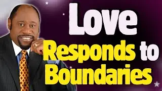 Stop BEGGING FOR LOVE &mdash; 7 KINGDOM BOUNDARIES That Change Relationships | Dr Myles Munroe